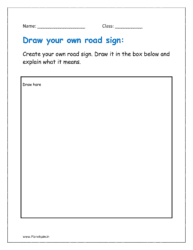 Create your own road sign. Draw it in the box below and explain what it means