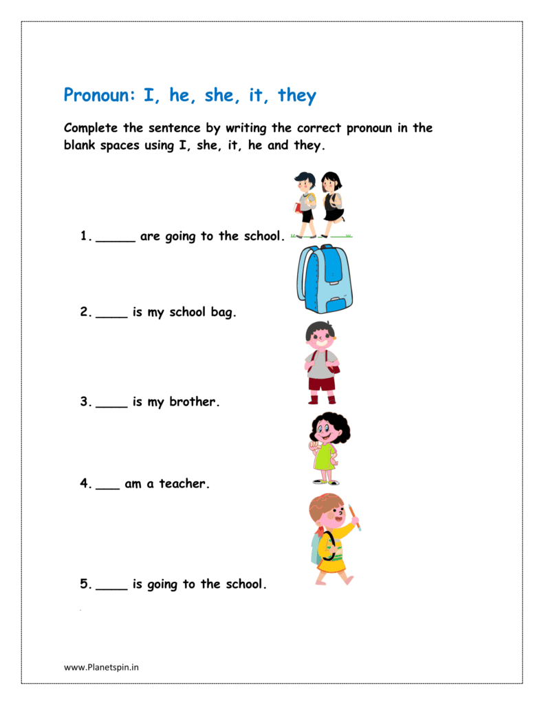 Complete the sentence by writing the correct pronouns in the blank spaces using I, she, it, he and they 