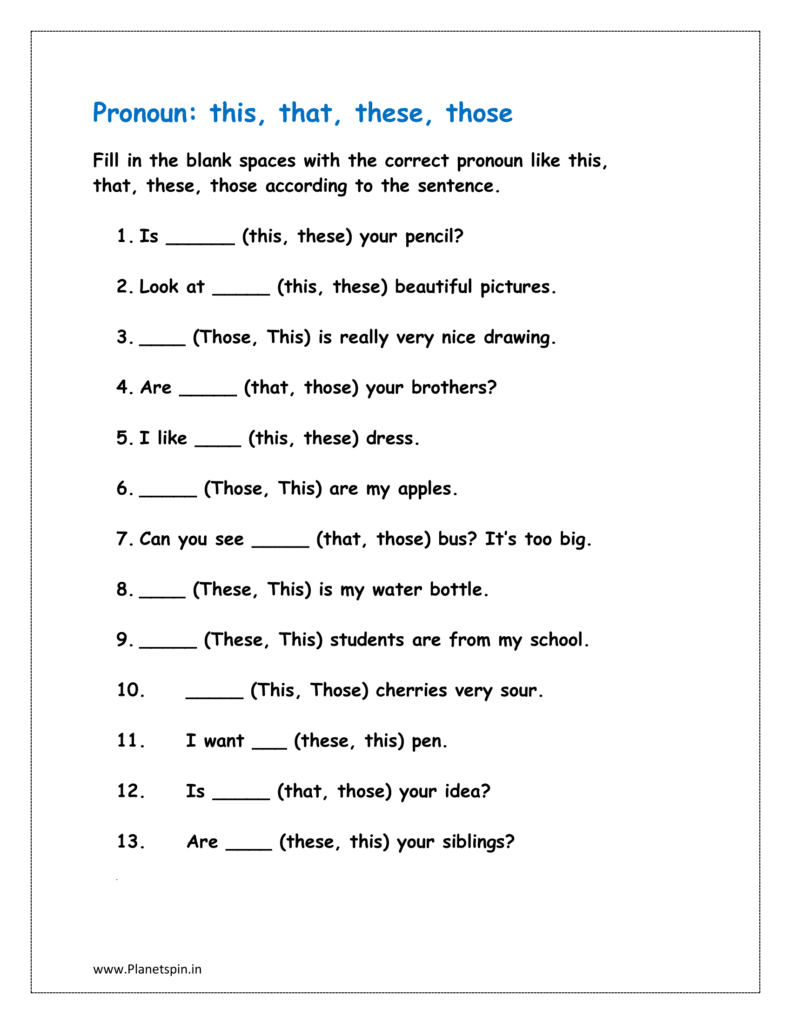 Fill in the blank spaces with the correct pronouns like this, that, these, those according to the sentence.